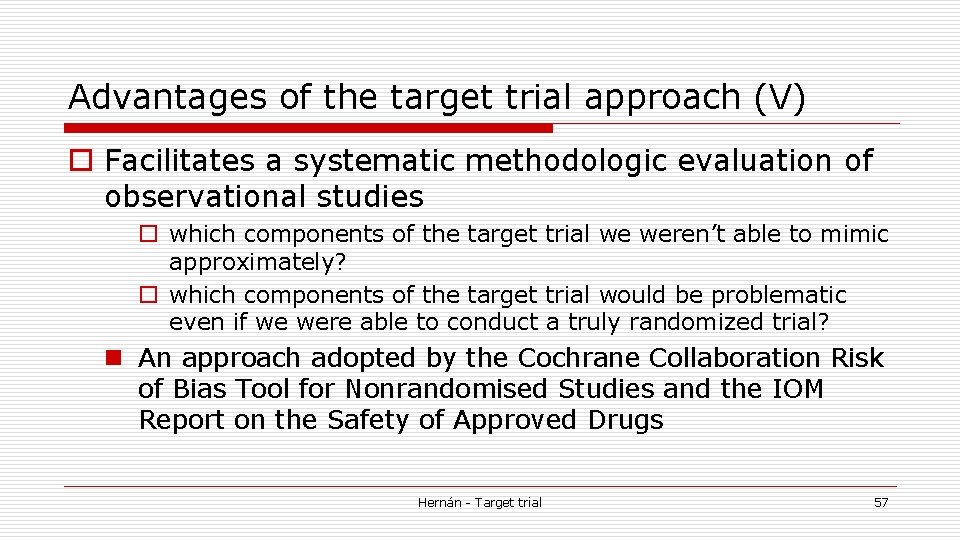 Advantages of the target trial approach (V) o Facilitates a systematic methodologic evaluation of