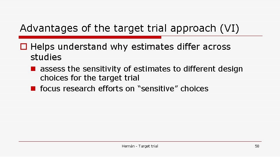 Advantages of the target trial approach (VI) o Helps understand why estimates differ across