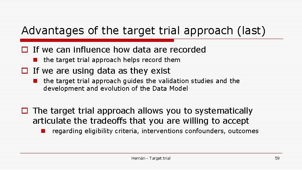 Advantages of the target trial approach (last) o If we can influence how data