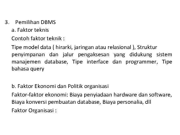 3. Pemilihan DBMS a. Faktor teknis Contoh faktor teknik : Tipe model data (