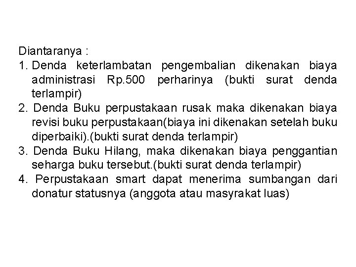 Diantaranya : 1. Denda keterlambatan pengembalian dikenakan biaya administrasi Rp. 500 perharinya (bukti surat