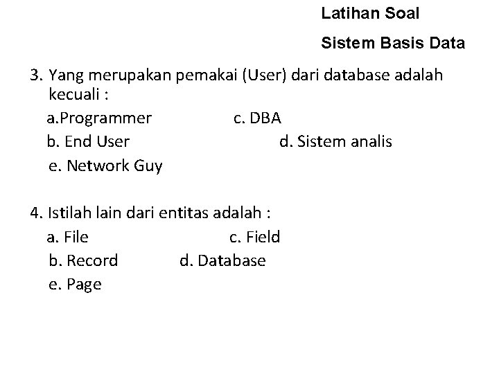 Latihan Soal Sistem Basis Data 3. Yang merupakan pemakai (User) dari database adalah kecuali