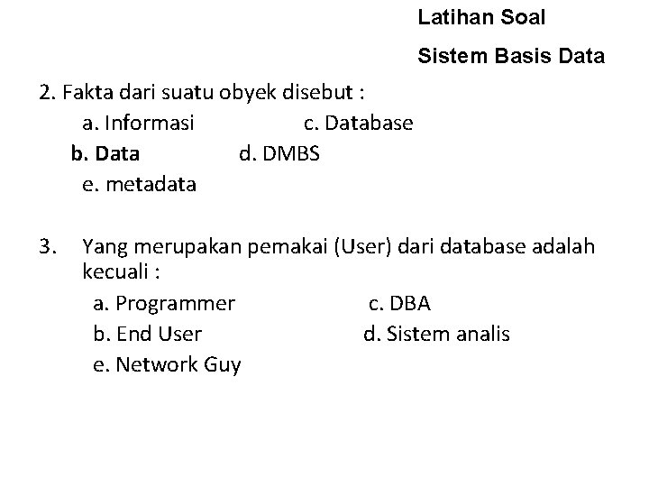 Latihan Soal Sistem Basis Data 2. Fakta dari suatu obyek disebut : a. Informasi