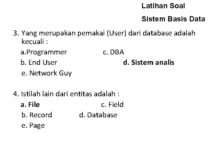 Latihan Soal Sistem Basis Data 3. Yang merupakan pemakai (User) dari database adalah kecuali