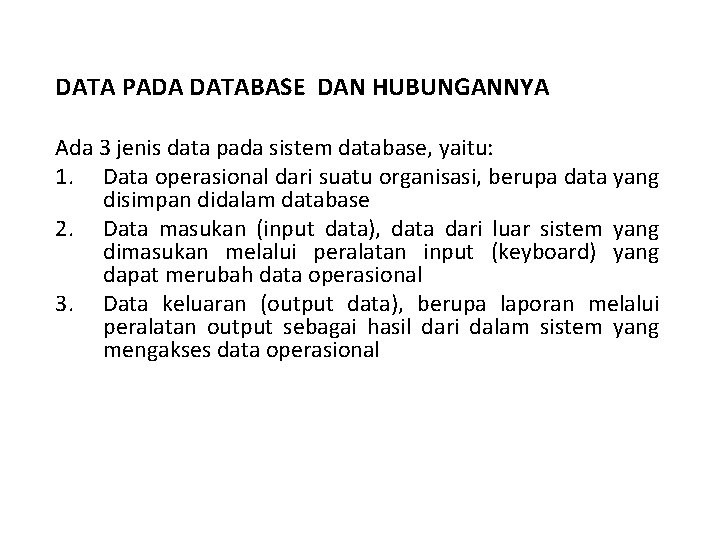 DATA PADA DATABASE DAN HUBUNGANNYA Ada 3 jenis data pada sistem database, yaitu: 1.