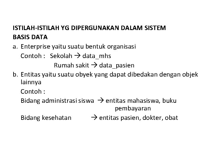 ISTILAH-ISTILAH YG DIPERGUNAKAN DALAM SISTEM BASIS DATA a. Enterprise yaitu suatu bentuk organisasi Contoh