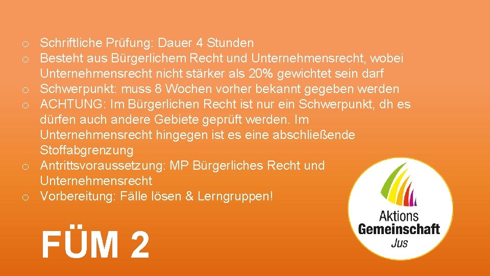 o Schriftliche Prüfung: Dauer 4 Stunden o Besteht aus Bürgerlichem Recht und Unternehmensrecht, wobei