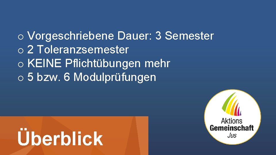 o Vorgeschriebene Dauer: 3 Semester o 2 Toleranzsemester o KEINE Pflichtübungen mehr o 5