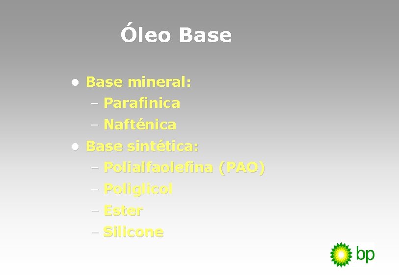 Óleo Base l Base mineral: – Parafinica – Nafténica l Base sintética: – Polialfaolefina