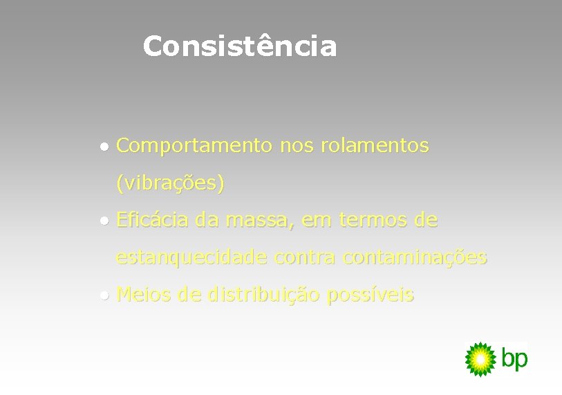 Consistência l Comportamento nos rolamentos (vibrações) l Eficácia da massa, em termos de estanquecidade