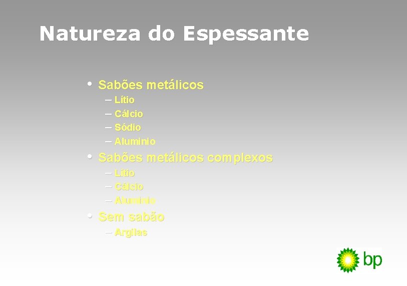 Natureza do Espessante • • • Sabões metálicos – Lítio – Cálcio – Sódio