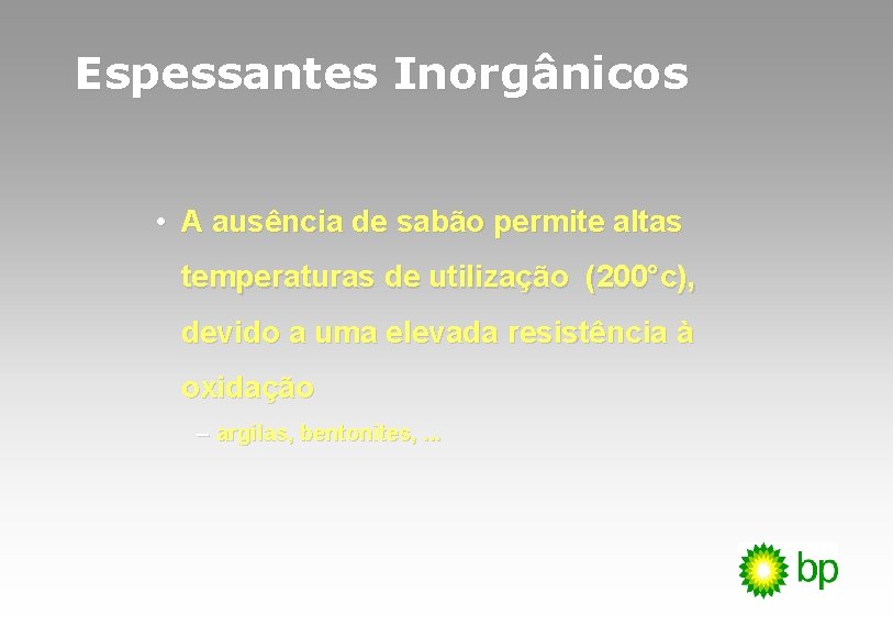 Espessantes Inorgânicos • A ausência de sabão permite altas temperaturas de utilização (200°c), devido