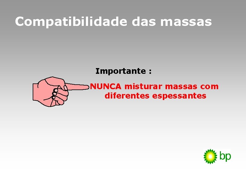 Compatibilidade das massas Importante : NUNCA misturar massas com diferentes espessantes 