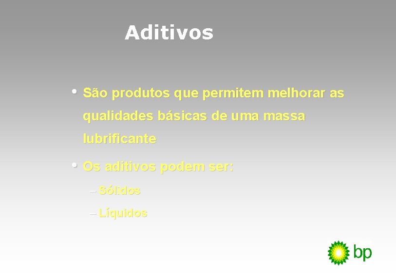 Aditivos • São produtos que permitem melhorar as qualidades básicas de uma massa lubrificante