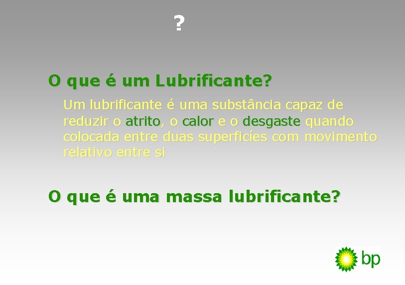 ? O que é um Lubrificante? Um lubrificante é uma substância capaz de reduzir