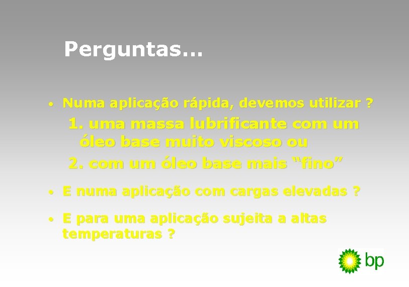 Perguntas. . . · Numa aplicação rápida, devemos utilizar ? 1. uma massa lubrificante