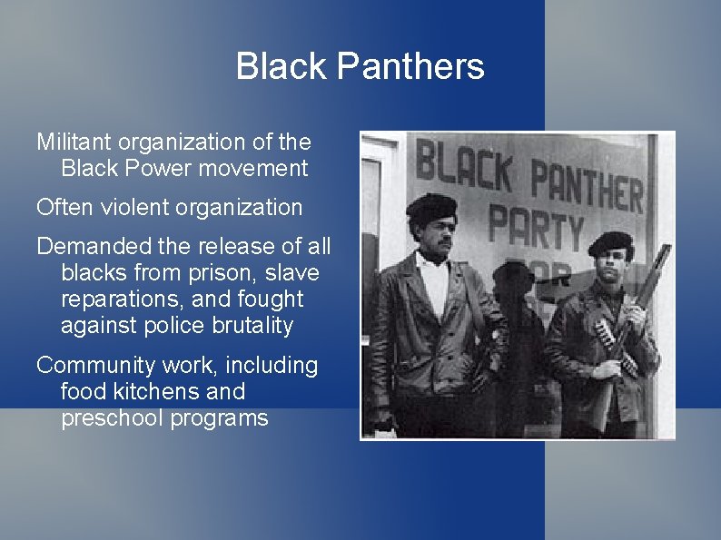 Black Panthers Militant organization of the Black Power movement Often violent organization Demanded the