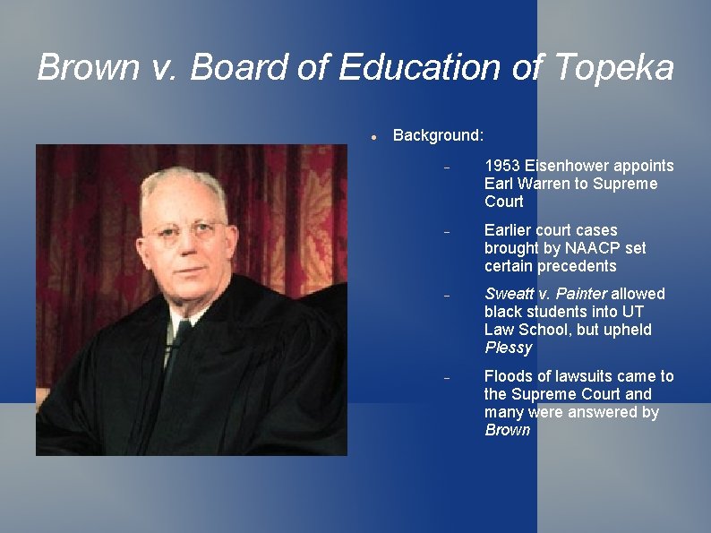 Brown v. Board of Education of Topeka Background: 1953 Eisenhower appoints Earl Warren to