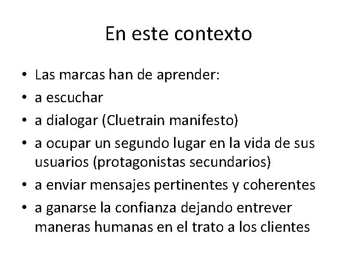 En este contexto Las marcas han de aprender: a escuchar a dialogar (Cluetrain manifesto)