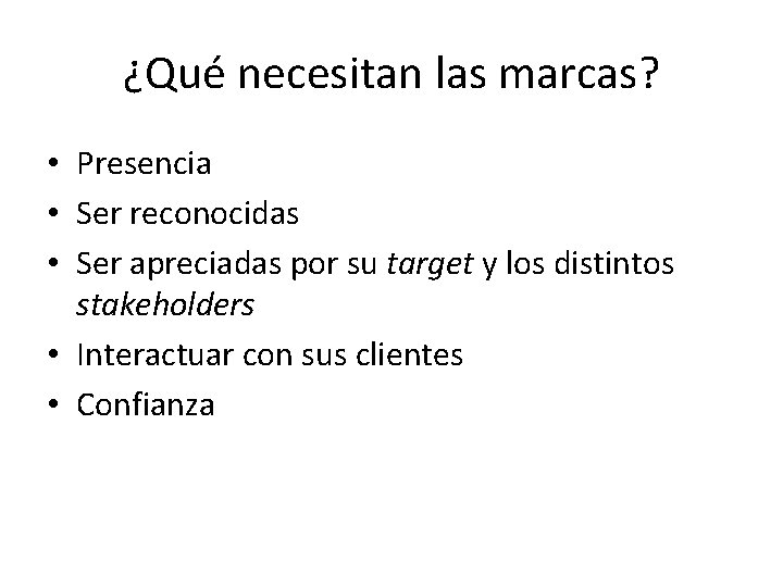 ¿Qué necesitan las marcas? • Presencia • Ser reconocidas • Ser apreciadas por su