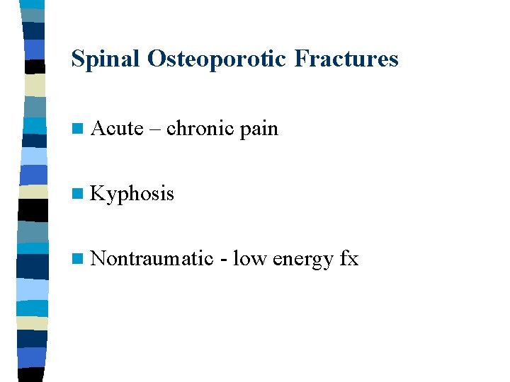 Spinal Osteoporotic Fractures n Acute – chronic pain n Kyphosis n Nontraumatic - low