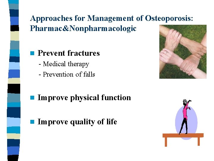 Approaches for Management of Osteoporosis: Pharmac&Nonpharmacologic n Prevent fractures - Medical therapy - Prevention