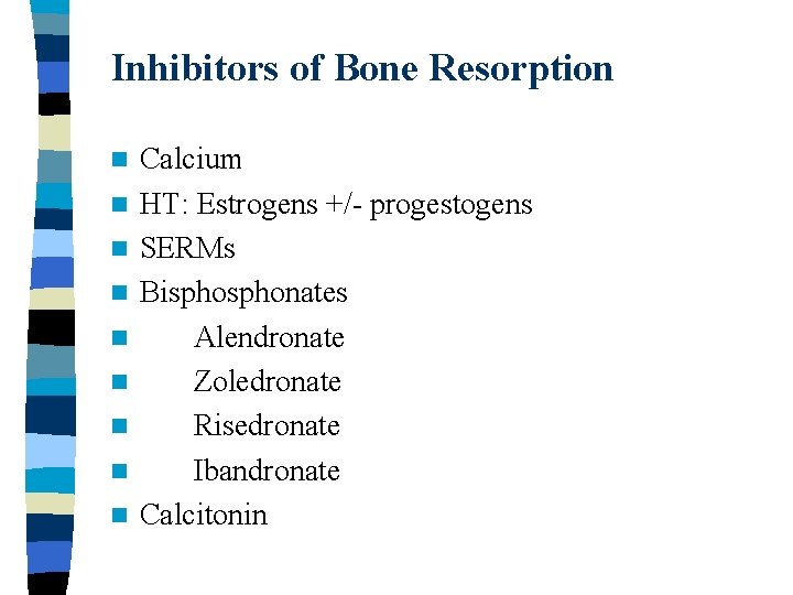 Inhibitors of Bone Resorption n n n n Calcium HT: Estrogens +/- progestogens SERMs