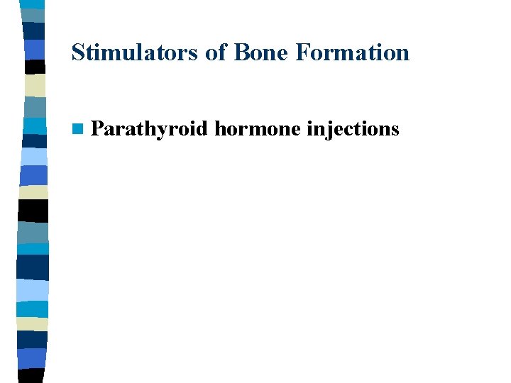 Stimulators of Bone Formation n Parathyroid hormone injections 