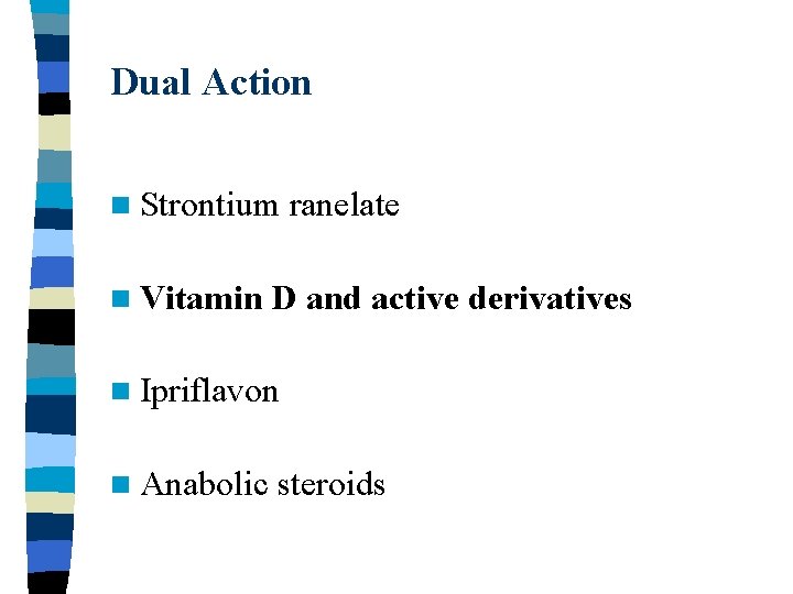 Dual Action n Strontium n Vitamin ranelate D and active derivatives n Ipriflavon n