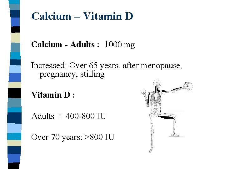 Calcium – Vitamin D Calcium - Adults : 1000 mg Increased: Over 65 years,