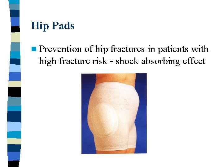 Hip Pads n Prevention of hip fractures in patients with high fracture risk -