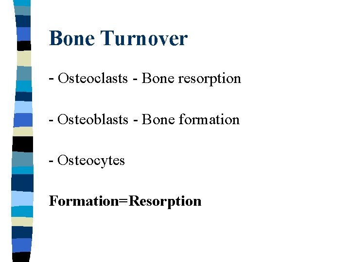 Bone Turnover - Osteoclasts - Bone resorption - Osteoblasts - Bone formation - Osteocytes