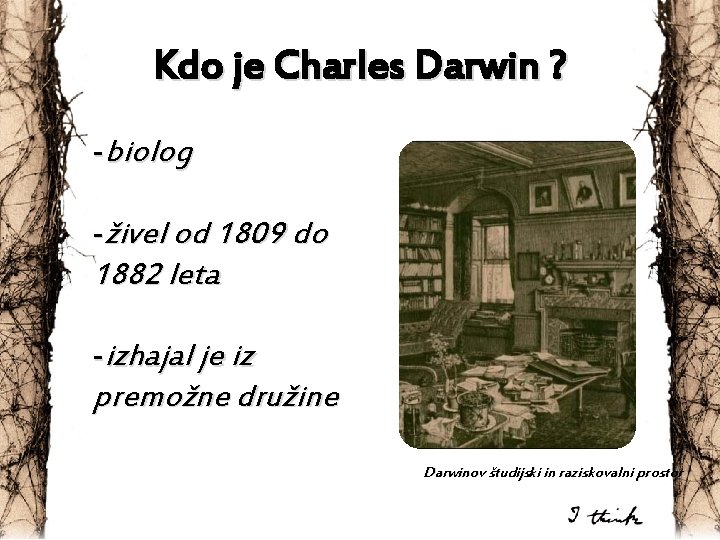 Kdo je Charles Darwin ? -biolog -živel od 1809 do 1882 leta -izhajal je