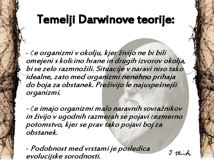 Temelji Darwinove teorije: - Če organizmi v okolju, kjer živijo ne bi bili omejeni