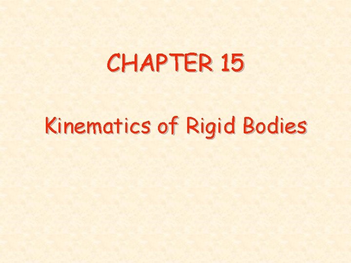 CHAPTER 15 Kinematics of Rigid Bodies 