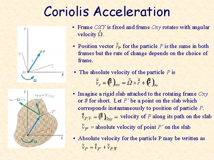 Coriolis Acceleration • Frame OXY is fixed and frame Oxy rotates with angular velocity