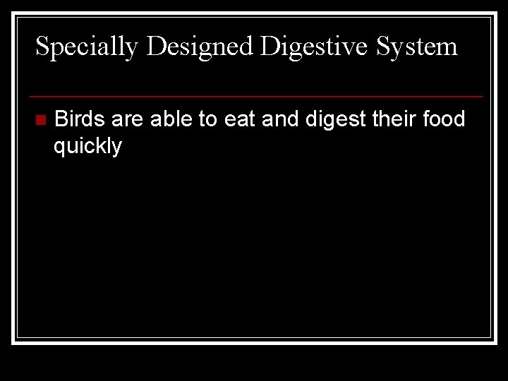 Specially Designed Digestive System n Birds are able to eat and digest their food