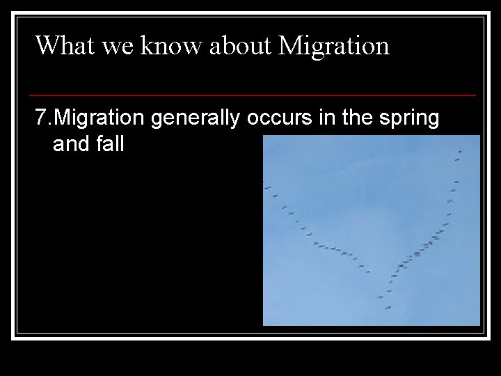 What we know about Migration 7. Migration generally occurs in the spring and fall