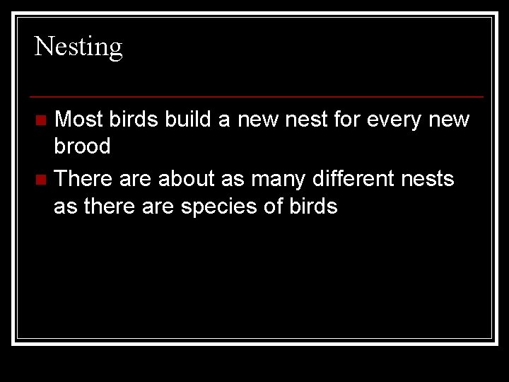 Nesting Most birds build a new nest for every new brood n There about