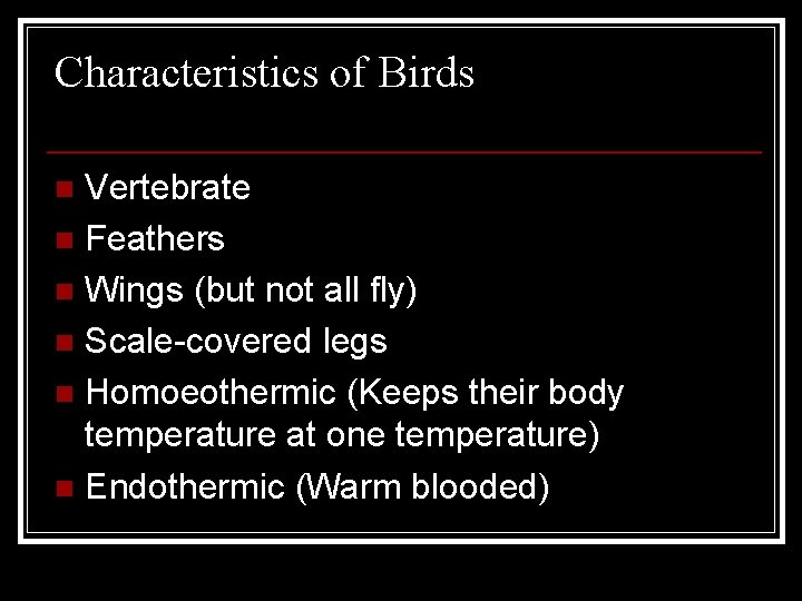 Characteristics of Birds Vertebrate n Feathers n Wings (but not all fly) n Scale-covered