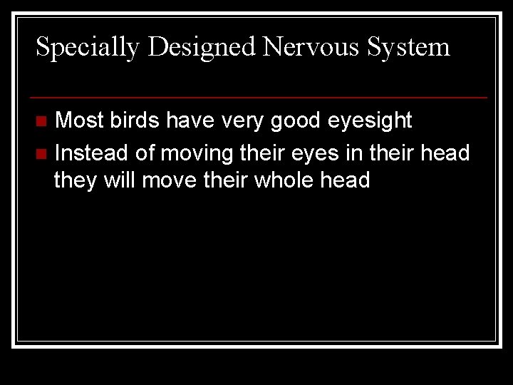 Specially Designed Nervous System Most birds have very good eyesight n Instead of moving