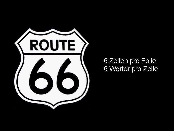 6 Zeilen pro Folie 6 Wörter pro Zeile 