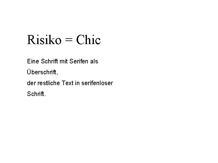 Risiko = Chic Eine Schrift mit Serifen als Überschrift, der restliche Text in serifenloser