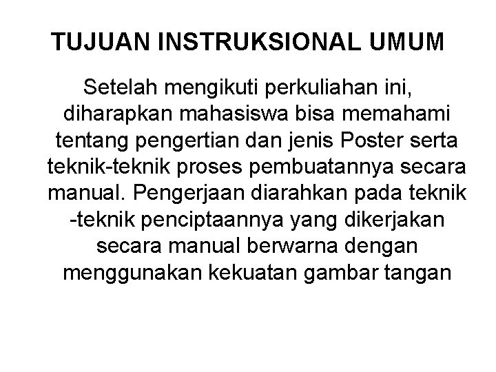 TUJUAN INSTRUKSIONAL UMUM Setelah mengikuti perkuliahan ini, diharapkan mahasiswa bisa memahami tentang pengertian dan