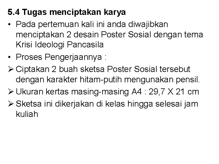 5. 4 Tugas menciptakan karya • Pada pertemuan kali ini anda diwajibkan menciptakan 2