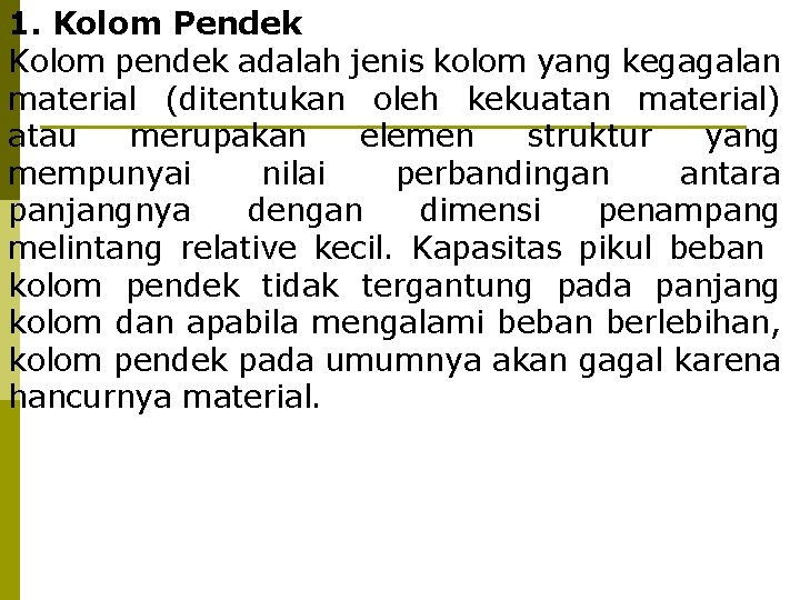 1. Kolom Pendek Kolom pendek adalah jenis kolom yang kegagalan material (ditentukan oleh kekuatan