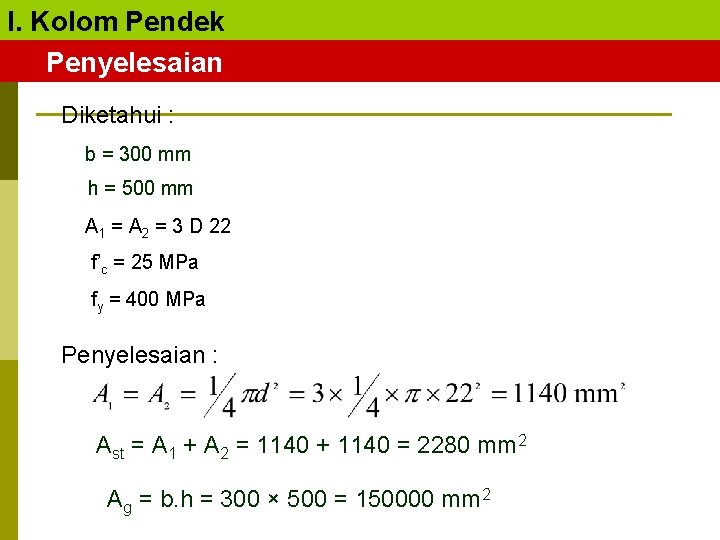 I. Kolom Pendek Penyelesaian Diketahui : b = 300 mm h = 500 mm