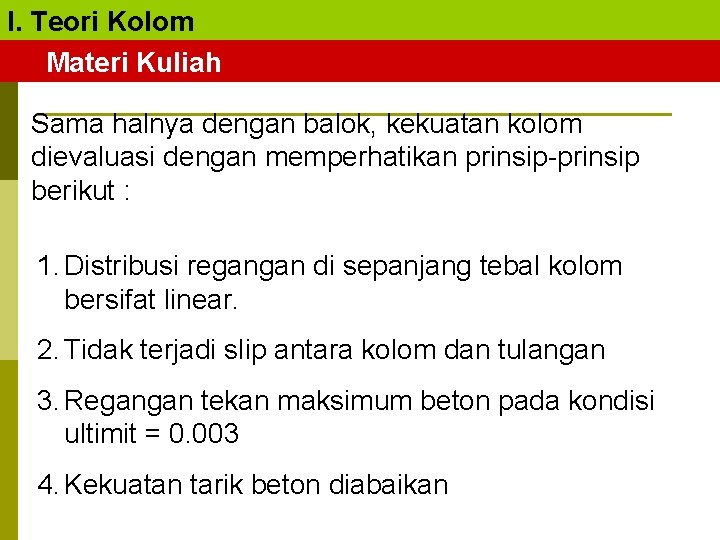 I. Teori Kolom Materi Kuliah Sama halnya dengan balok, kekuatan kolom dievaluasi dengan memperhatikan