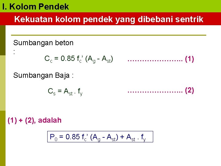 I. Kolom Pendek Kekuatan kolom pendek yang dibebani sentrik Sumbangan beton : Cc =