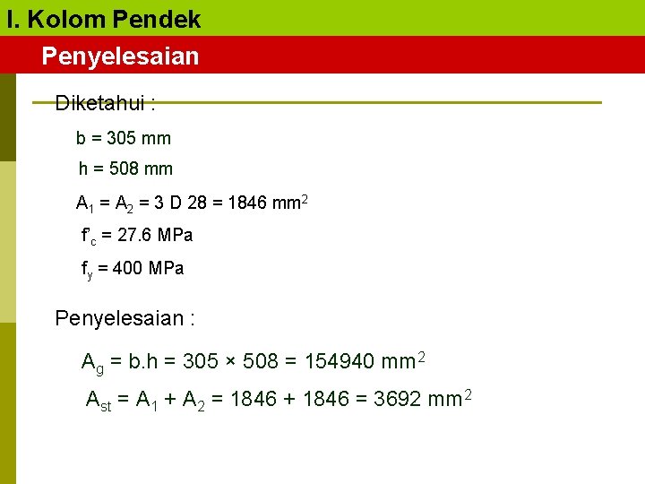 I. Kolom Pendek Penyelesaian Diketahui : b = 305 mm h = 508 mm